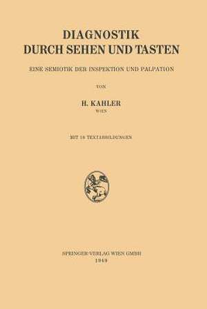 Diagnostik durch Sehen und Tasten: Eine Semiotik der Inspektion und Palpation de Hermann Kahler