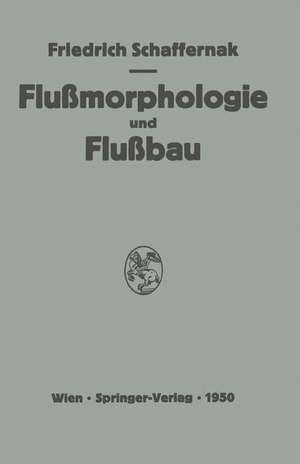 Grundriss der Flussmorphologie und des Flussbaues de Friedrich Schaffernak