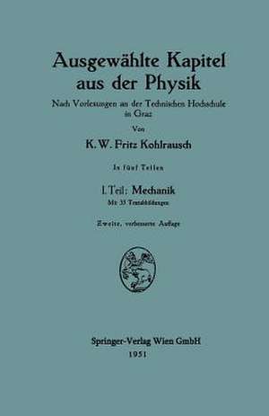 Ausgewählte Kapitel aus der Physik: Nach Vorlesungen an der Technischen Hochschule in Graz de Karl W.F. Kohlrausch