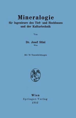 Mineralogie: für Ingenieure des Tief- und Hochbaues und der Kulturtechnik de Josef Stini