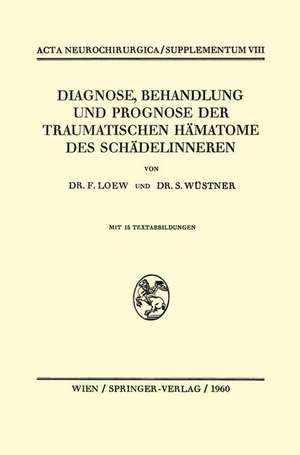 Diagnose, Behandlung und Prognose der Traumatischen Hämatome des Schädelinneren de Friedrich Loew