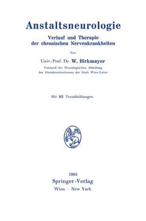 Anstaltsneurologie: Verlauf und Therapie der chronischen Nervenkrankheiten de Walther Birkmayer