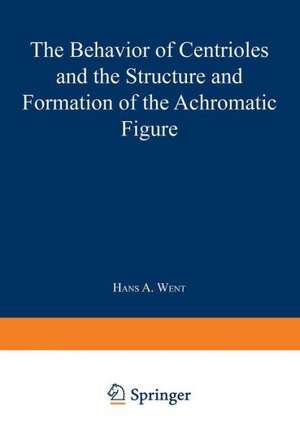 The Behavior of Centrioles and the Structure and Formation of the Achromatic Figure: Kern- und Zellteilung G der Kernteilungsmechanismus 1 de Hans A. Went