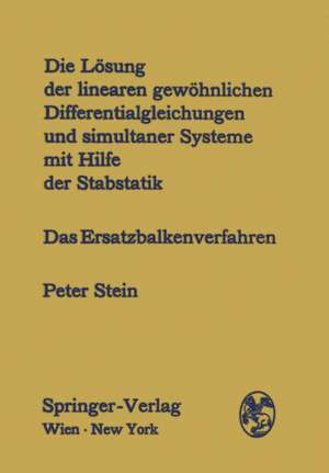 Die Lösung der linearen gewöhnlichen Differentialgleichungen und simultaner Systeme mit Hilfe der Stabstatik: Das Ersatzbalkenverfahren de Peter Stein