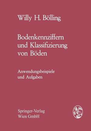 Bodenkennziffern und Klassifizierung von Böden: Anwendungsbeispiele und Aufgaben de Willy H. Bölling