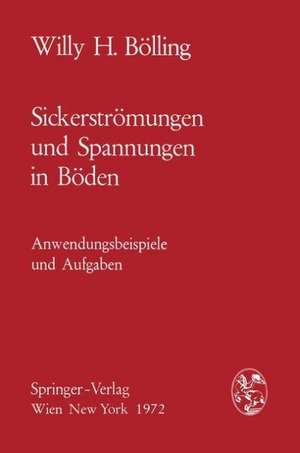 Sickerströmungen und Spannungen in Böden: Anwendungsbeispiele und Aufgaben de Willy H. Bölling