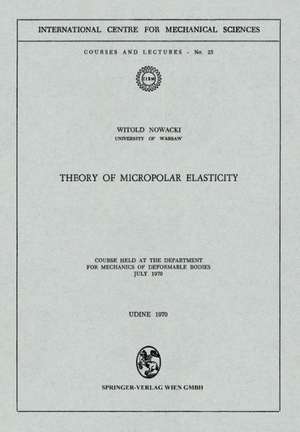 Theory of Micropolar Elasticity: Course Held at the Department for Mechanics of Deformable Bodies July 1970 de Witold Nowacki