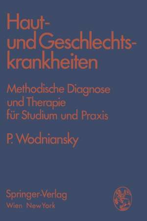 Haut- und Geschlechtskrankheiten: Methodische Diagnose und Therapie für Studium und Praxis de Peter Wodniansky