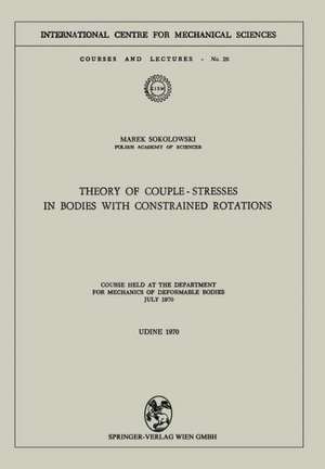 Theory of Couple-Stresses in Bodies with Constrained Rotations: Course held at the Department for Mechanics of Deformable Bodies July 1970 de Marek Sokolowski