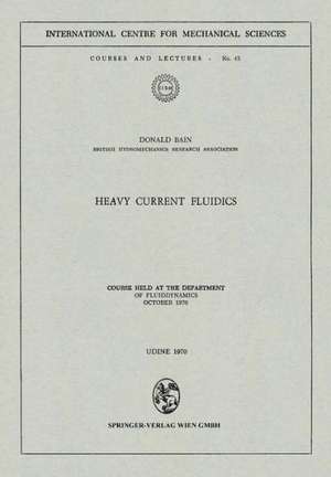 Heavy Current Fluidics: Course held at the Department of Fluiddynamics, October 1970 de Donald Bain