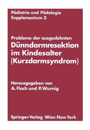 Probleme der ausgedehnten Dünndarmresektion im Kindesalter (Kurzdarmsyndrom): Kinderchirurgisches Symposium Obergurgl, 24. und 25. Januar 1974 Veranstaltet von der Österreichischen Gesellschaft für Kinderchirurgie de Andreas Flach