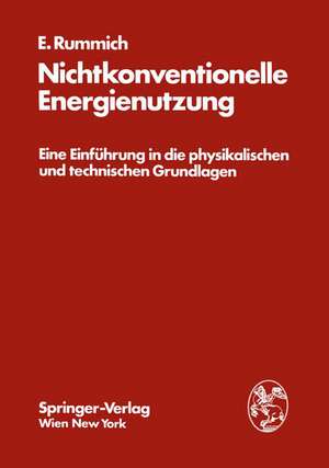 Nichtkonventionelle Energienutzung: Eine Einführung in die physikalischen und technischen Grundlagen de Erich Rummich