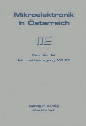 Mikroelektronik in Österreich: Berichte der Informationstagung ME 85 de Redaktionskomitee der ME 85