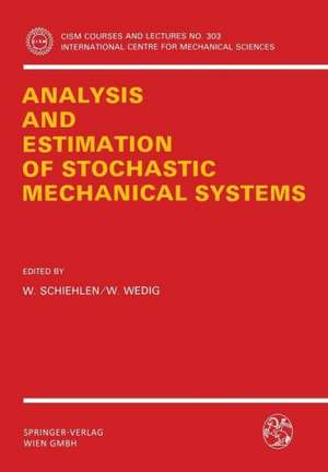 Analysis and Estimation of Stochastic Mechanical Systems de Werner Schiehlen