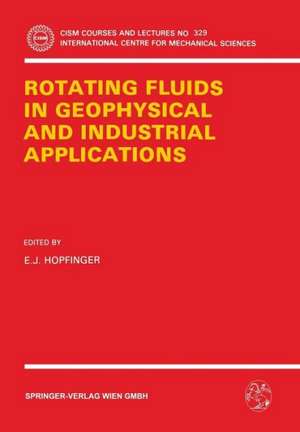 Rotating Fluids in Geophysical and Industrial Applications de E.J. Hopfinger