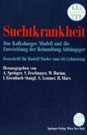 Suchtkrankheit: Das Kalksburger Modell und die Entwicklung der Behandlung Abhängiger Festschrift für Rudolf Mader zum 60. Geburtstag de Alfred Springer