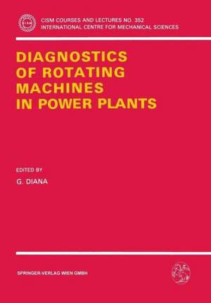 Diagnostics of Rotating Machines in Power Plants: Proceedings of the CISM/IFToMM Symposium, October 27–29, 1993, Udine, Italy de G. Diana