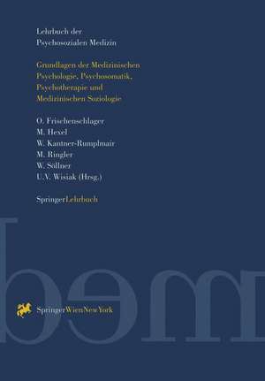 Lehrbuch der Psychosozialen Medizin: Grundlagen der Medizinischen Psychologie, Psychosomatik, Psychotherapie und Medizinischen Soziologie de O. Frischenschlager