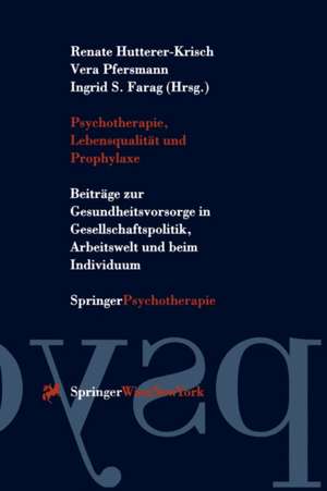 Psychotherapie, Lebensqualität und Prophylaxe: Beiträge zur Gesundheitsvorsorge in Gesellschaftspolitik, Arbeitswelt und beim Individuum de Renate Hutterer-Krisch