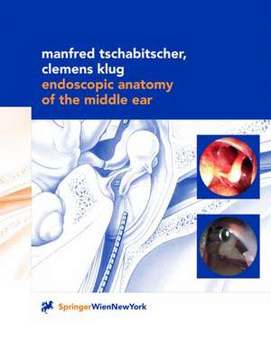 Endoscopic Anatomy of the Middle Ear de Manfred Tschabitscher