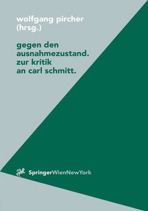 Gegen den Ausnahmezustand Zur Kritik an Carl Schmitt de Wolfgang Pircher