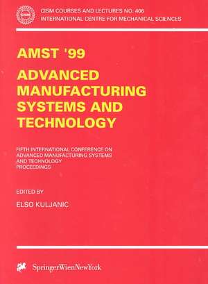 AMST'99 - Advanced Manufacturing Systems and Technology: Proceedings of the Fifth International Conference de Elso Kuljanic