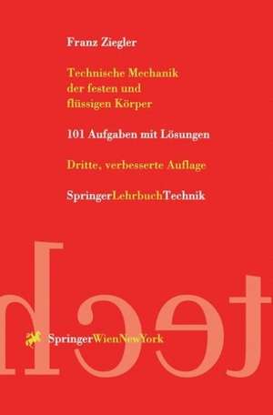 Technische Mechanik der festen und flüssigen Körper: 101 Aufgaben mit Lösungen de Franz Ziegler