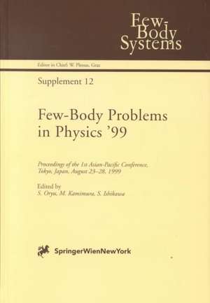 Few-Body Problems in Physics ’99: Proceedings of the 1st Asian-Pacific Conference, Tokyo, Japan, August 23–28, 1999 de S. Oryu