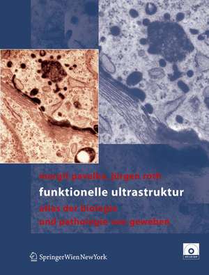 Funktionelle Ultrastruktur: Atlas der Biologie und Pathologie von Geweben de Margit Pavelka