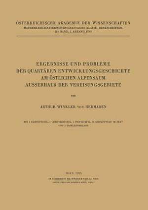 Ergebnisse und Probleme der Quartären Entwicklungsgeschichte am Östlichen Alpensaum Ausserhalb der Vereisungsgebiete de Arthur Winkler von Hermaden