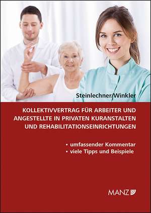 Kollektivvertrag für Arbeiter und Angestellte in privaten Kuranstalten und Rehabilitationseinrichtungen de Günter Steinlechner