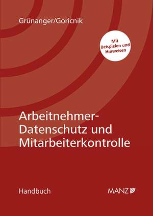 Arbeitnehmer-Datenschutz und Mitarbeiterkontrolle de Josef Grünanger