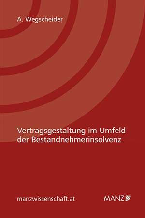 Vertragsgestaltung im Umfeld der Bestandnehmerinsolvenz de Andrea Maria Wegscheider