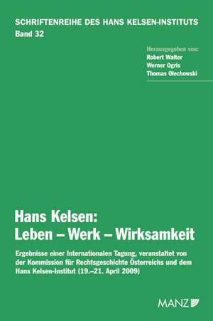 Hans Kelsen: Leben - Werk - Wirksamkeit de Robert Walter