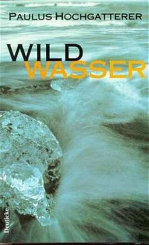 Wildwasser de Paulus Hochgatterer