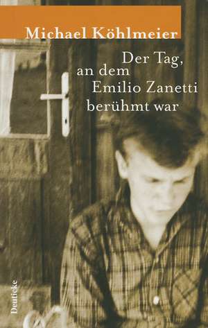 Der Tag, an dem Emilio Zanetti berühmt war de Michael Köhlmeier