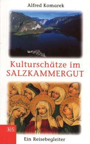 Kulturschätze im Salzkammergut de Alfred Komarek