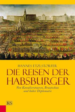 Die Reisen der Habsburger de Hannes Etzlstorfer