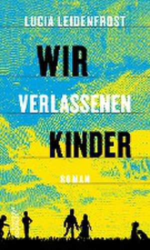 Wir verlassenen Kinder de Lucia Leidenfrost