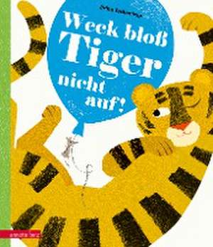 Weck bloß Tiger nicht auf! de Britta Teckentrup