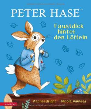 Peter Hase - Faustdick hinter den Löffeln de Rachel Bright