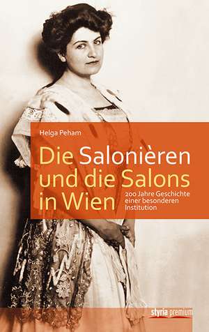 Die Salonièren und die Salons in Wien de Helga Peham