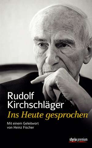 Rudolf Kirchschläger. Ins Heute gesprochen de Walter Kirchschläger