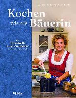 Kochen wie die Bäuerin de Elisabeth Lust-Sauberer