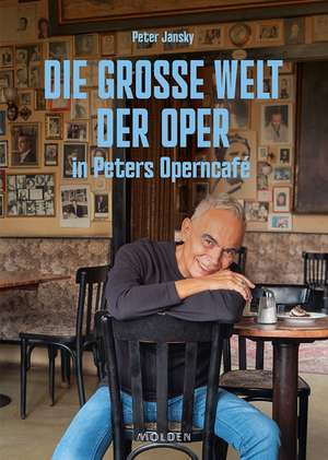 Die große Welt der Oper in Peters Operncafé de Peter Jansky