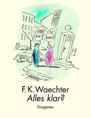 Alles klar? de Friedrich Karl Waechter