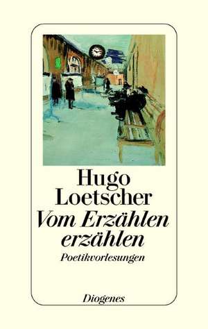 Vom Erzählen erzählen de Hugo Loetscher