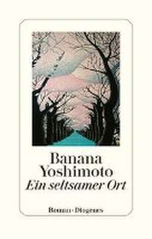 Ein seltsamer Ort de Banana Yoshimoto