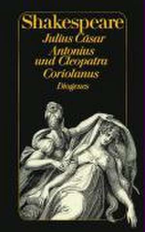 Julius Cäsar. Antonius und Cleopatra. Coriolanus de William Shakespeare