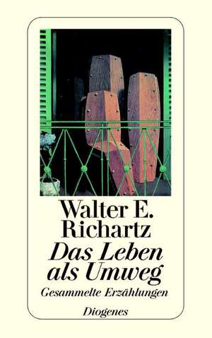 Das Leben als Umweg de Walter E. Richartz